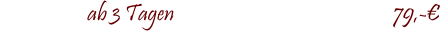ab 3 Tagen				                     79,-�