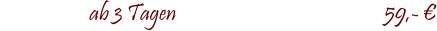ab 3 Tagen				                   59,- �