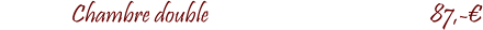 Chambre double				            87,-�